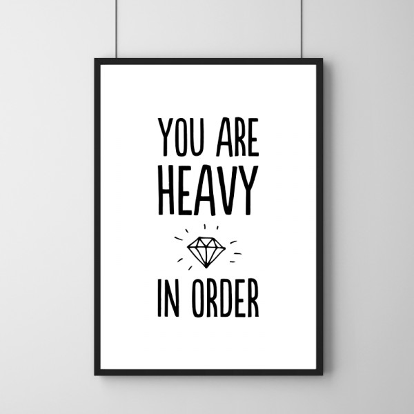 Poster - You Are Heavy In Order